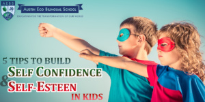 5 Tips To Build Confidence And Self-Esteem In Kidsaustinbilingualschool